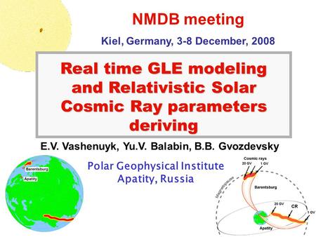 Title Real time GLE modeling and Relativistic Solar Cosmic Ray parameters deriving E.V. Vashenuyk, Yu.V. Balabin, B.B. Gvozdevsky Polar Geophysical Institute.
