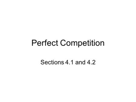 Perfect Competition Sections 4.1 and 4.2. Market Structures and Organization.