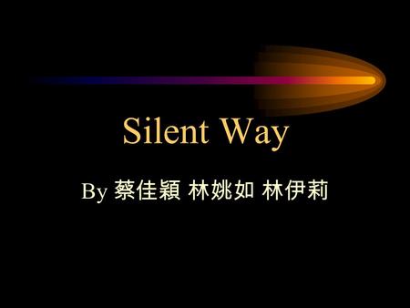 Silent Way By 蔡佳穎 林姚如 林伊莉.