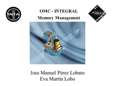 Jose Manuel Pérez Lobato Eva Martín Lobo OMC - INTEGRAL Memory Management.
