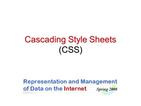 Cascading Style Sheets (CSS). DBI 2008 HUJI-CS 2 What are Style Sheets A style sheet is a mechanism that allows to specify how HTML (/XHTML/XML) pages.