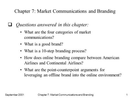 September 2001 Chapter 7: Market Communications and Branding1  Questions answered in this chapter: What are the four categories of market communications?