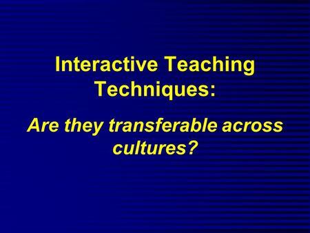 Interactive Teaching Techniques: Are they transferable across cultures?