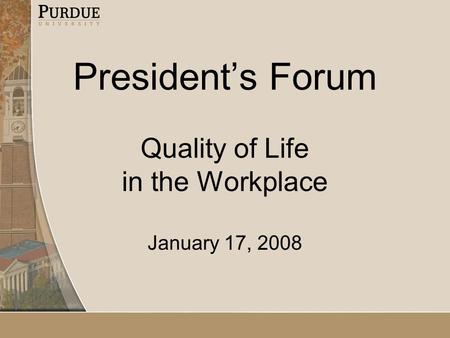 President’s Forum Quality of Life in the Workplace January 17, 2008.