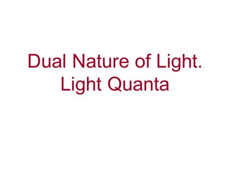 Dual Nature of Light. Light Quanta. Photoelectric Effect.