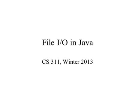 File I/O in Java CS 311, Winter 2013. File Basics Recall that a file is block structured. What does this mean? What happens when an application opens.