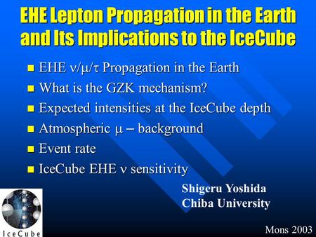EHE Lepton Propagation in the Earth and Its Implications to the IceCube EHE  Propagation in the Earth EHE  Propagation in the Earth What is the.