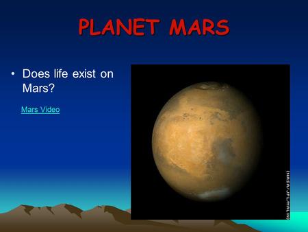PLANET MARS Does life exist on Mars? Mars Video. ALIENS! Christiaan Huygens, 1659: rate of rotation similar to Earth’s.
