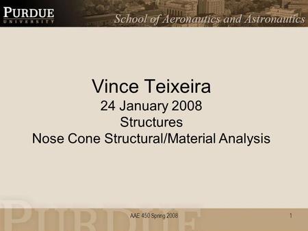AAE 450 Spring 2008 Vince Teixeira 24 January 2008 Structures Nose Cone Structural/Material Analysis 1.