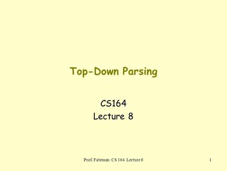 Prof. Fateman CS 164 Lecture 8 1 Top-Down Parsing CS164 Lecture 8.
