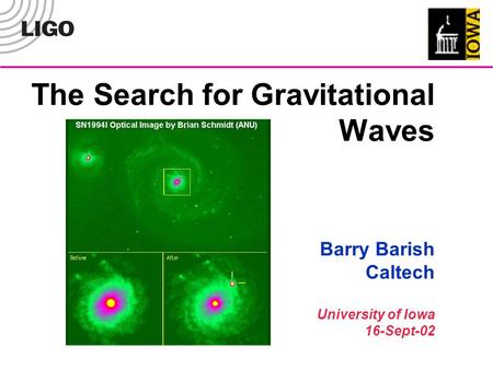 The Search for Gravitational Waves Barry Barish Caltech University of Iowa 16-Sept-02.
