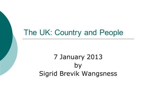 The UK: Country and People 7 January 2013 by Sigrid Brevik Wangsness.