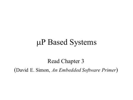 Read Chapter 3 (David E. Simon, An Embedded Software Primer)