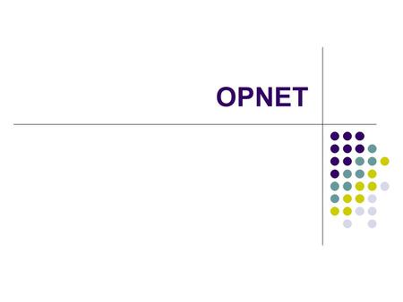 OPNET. Starting OPNET Open a console To set up OPNET type: “source /import/app1/cshrc/opnet” at the command prompt This should create op_admin/ and op_models/