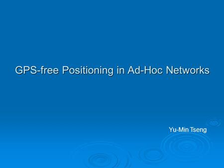 GPS-free Positioning in Ad-Hoc Networks Yu-Min Tseng.
