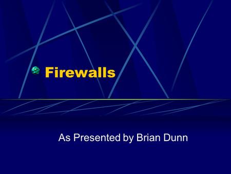 Firewalls As Presented by Brian Dunn. Definition General Protects computer(s) from unauthorized access Types Hardware devices Software programs.