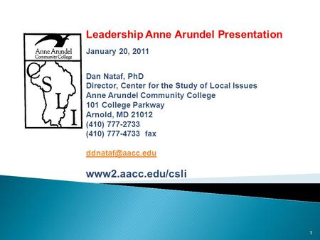 1 Public Opinion and Issues in Anne Arundel County: Leadership Anne Arundel Presentation January 20, 2011 Dan Nataf, PhD Director, Center for the Study.