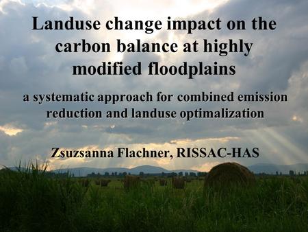 Landuse change impact on the carbon balance at highly modified floodplains a systematic approach for combined emission reduction and landuse optimalization.