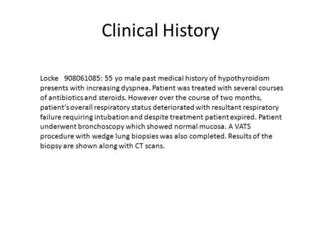 Clinical History Locke 908061085: 55 yo male past medical history of hypothyroidism presents with increasing dyspnea. Patient was treated with several.