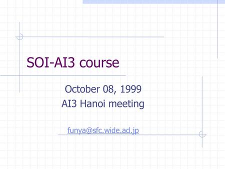 SOI-AI3 course October 08, 1999 AI3 Hanoi meeting