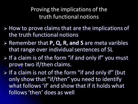 Proving the implications of the truth functional notions  How to prove claims that are the implications of the truth functional notions  Remember that.