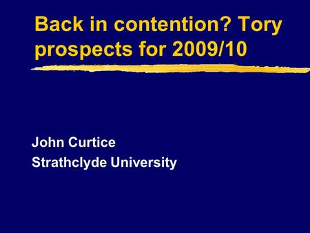 Back in contention? Tory prospects for 2009/10 John Curtice Strathclyde University.