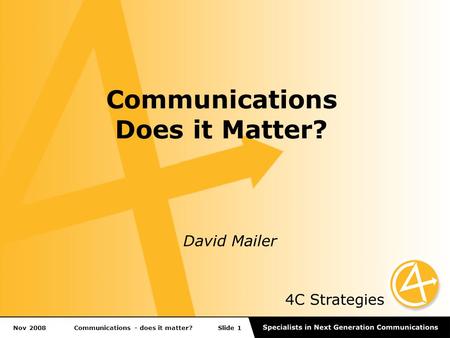 Communications - does it matter?Nov 2008 Communications Does it Matter? David Mailer Slide 1.