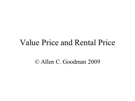Value Price and Rental Price © Allen C. Goodman 2009.