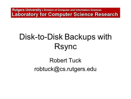 Disk-to-Disk Backups with Rsync Robert Tuck