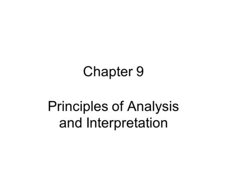 Chapter 9 Principles of Analysis and Interpretation.