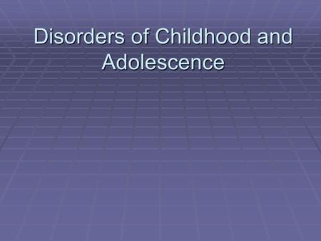 Disorders of Childhood and Adolescence.  Studies in the United States and New Zealand suggest prevalence 17-22%  More boys are diagnosed with childhood.
