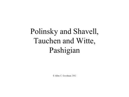 Polinsky and Shavell, Tauchen and Witte, Pashigian © Allen C. Goodman 2002.