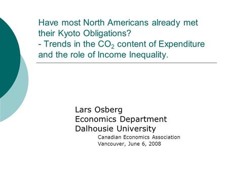 Have most North Americans already met their Kyoto Obligations? - Trends in the CO 2 content of Expenditure and the role of Income Inequality. Lars Osberg.