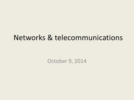 Networks & telecommunications October 9, 2014. LEARNING GOALS Identify the major hardware components in networks. Identify and explain the various types.