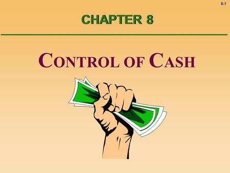 8-1 CHAPTER 8 C ONTROL OF C ASH 8-2 Cash Receipts Cycle.