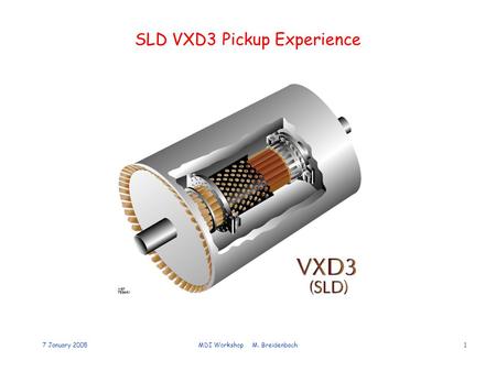 7 January 2005MDI Workshop M. Breidenbach1 SLD VXD3 Pickup Experience.