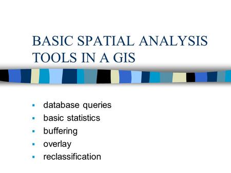 BASIC SPATIAL ANALYSIS TOOLS IN A GIS