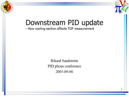 1 Downstream PID update - How cooling section affects TOF measurement Rikard Sandström PID phone conference 2005-09-06.