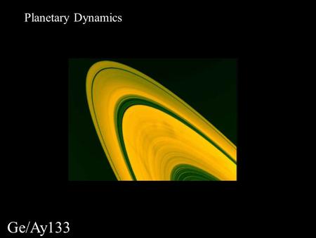 Ge/Ay133 Planetary Dynamics. Orbital elements (3-D), & time evolution: