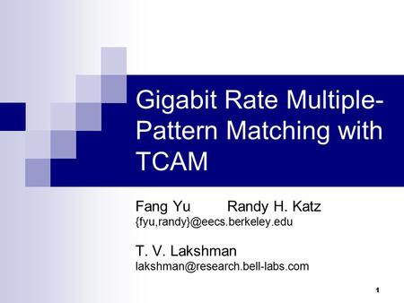 1 Gigabit Rate Multiple- Pattern Matching with TCAM Fang Yu Randy H. Katz T. V. Lakshman