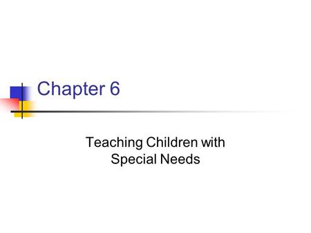 Chapter 6 Teaching Children with Special Needs. Chapter 6 Key Points Public Law 94-142 (1975) and Individuals with Disabilities Act (IDEA) of 1990 guaranteed.