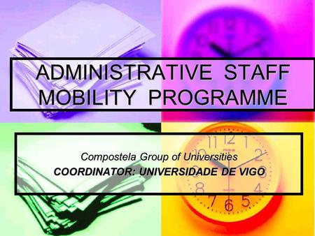 ADMINISTRATIVE STAFF MOBILITY PROGRAMME Compostela Group of Universities COORDINATOR: UNIVERSIDADE DE VIGO.