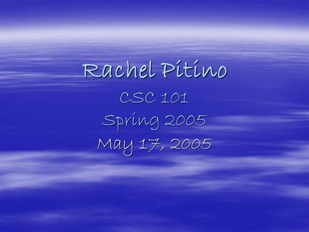 Rachel Pitino CSC 101 Spring 2005 May 17, 2005. Working with Excel…