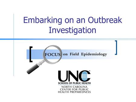 Embarking on an Outbreak Investigation. Goals The goals of this presentation are to discuss: The importance of verifying case reports Methods to determine.