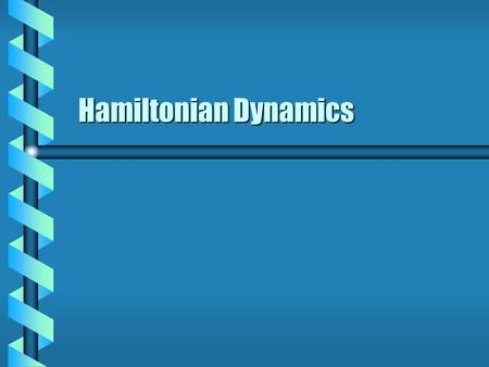 Hamiltonian Dynamics. Cylindrical Constraint Problem  A particle of mass m is attracted to the origin by a force proportional to the distance.  The.