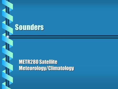 Sounders METR280 Satellite Meteorology/Climatology.
