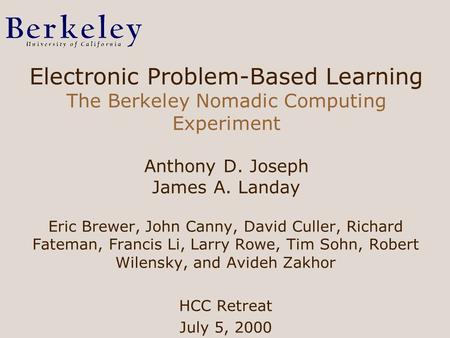 Electronic Problem-Based Learning The Berkeley Nomadic Computing Experiment Anthony D. Joseph James A. Landay Eric Brewer, John Canny, David Culler, Richard.