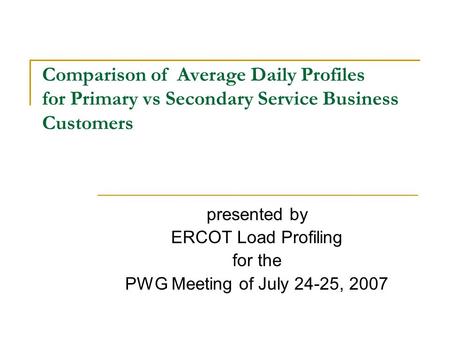 Comparison of Average Daily Profiles for Primary vs Secondary Service Business Customers presented by ERCOT Load Profiling for the PWG Meeting of July.