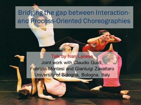 Bridging the gap between Interaction- and Process-Oriented Choreographies Talk by Ivan Lanese Joint work with Claudio Guidi, Fabrizio Montesi and Gianluigi.