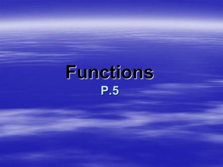 Functions P.5.